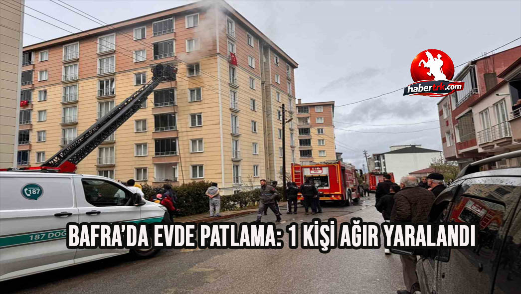 Bafra’da evde patlama: 1 kişi ağır yaralandı