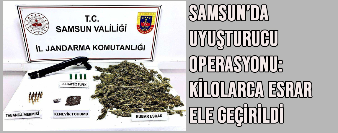 Samsun’da Uyuşturucu Operasyonu: Kilolarca Esrar Ele Geçirildi