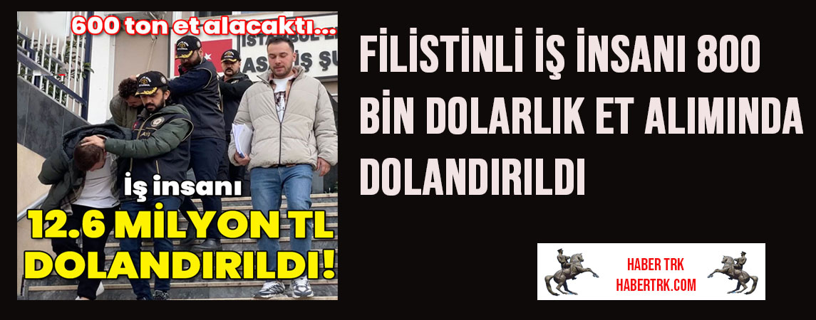 Filistinli iş insanı 800 bin dolarlık et alımında dolandırıldı