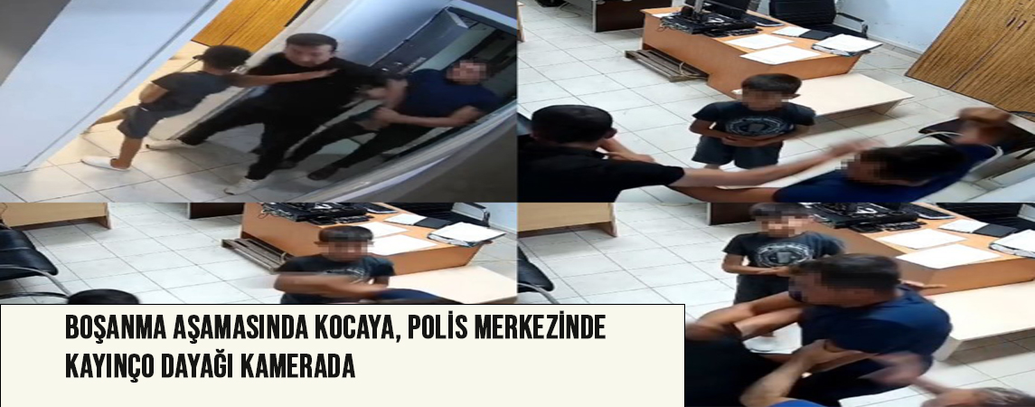 Boşanma aşamasında kocaya, polis merkezinde kayınço dayağı kamerada