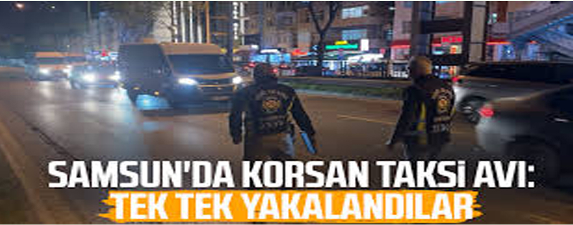 Samsun’da Korsan Taksi Operasyonu