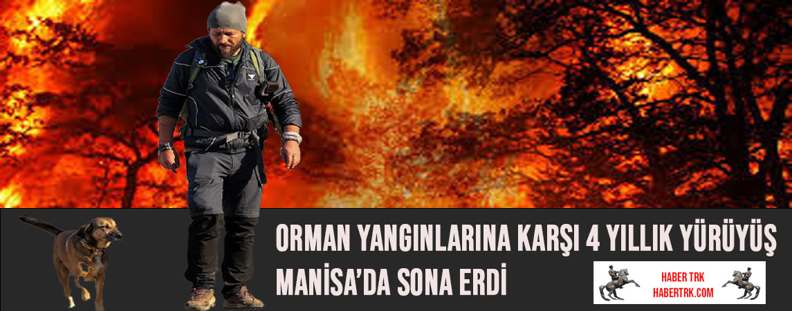 Orman Yangınlarına Karşı 4 Yıllık Yürüyüş Manisa’da Sona Erdi