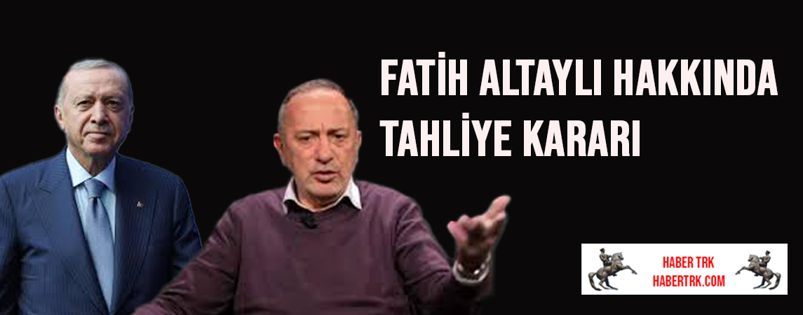 Fatih Altaylı Hakkında Tahliye Kararı