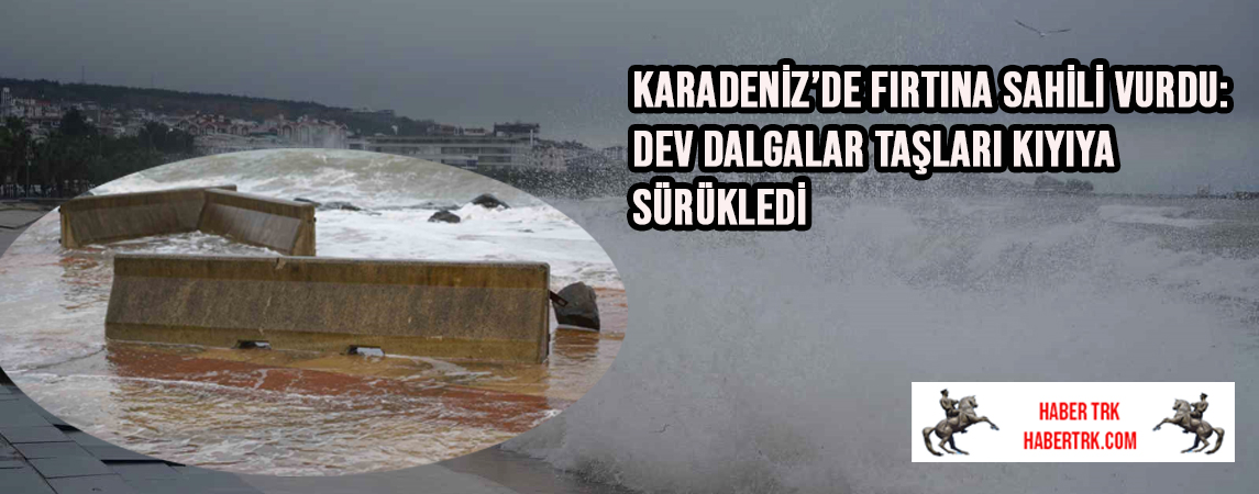 Karadeniz’de Fırtına Sahili Vurdu: Dev Dalgalar Taşları Kıyıya Sürükledi