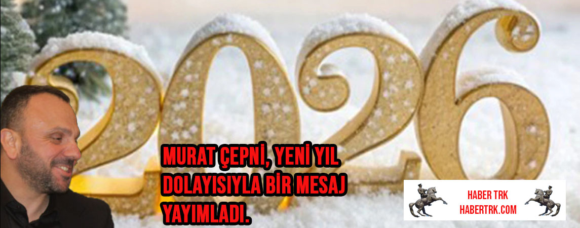 İş dünyasının tanınan isimlerinden Murat Çepni, yeni yıl dolayısıyla bir mesaj yayımladı.