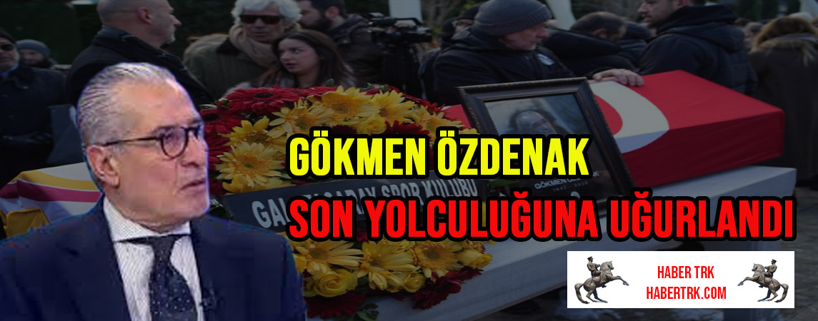 Gökmen Özdenak Son Yolculuğuna Uğurlandı