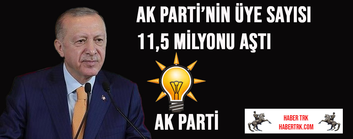 AK Parti’nin Üye Sayısı 11,5 Milyonu Aştı