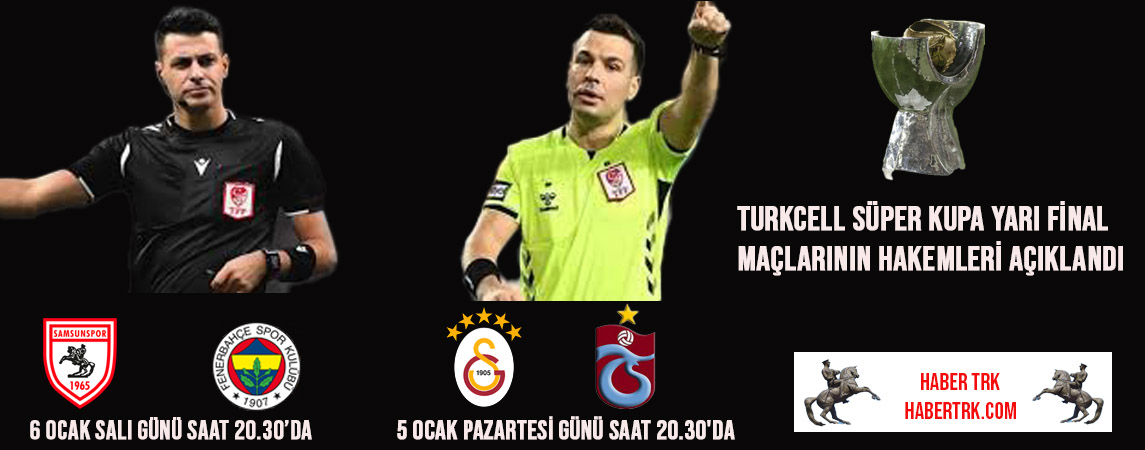 Turkcell Süper Kupa Yarı Final Maçlarının Hakemleri Açıklandı