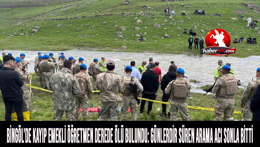 Bingöl’de Kayıp Emekli Öğretmen Derede Ölü Bulundu: Günlerdir Süren Arama Acı Sonla Bitti