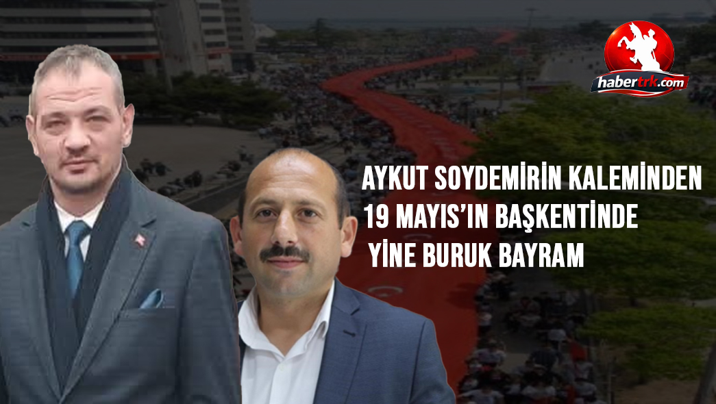 19 Mayıs’ın Başkentinde Yine Buruk Bayram