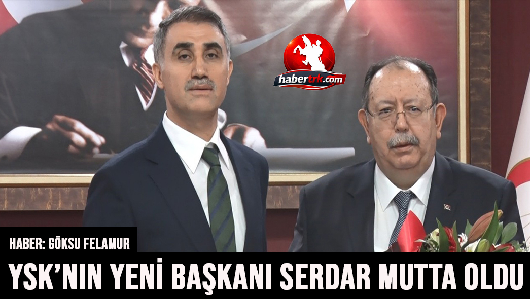 YSK’nın Yeni Başkanı Serdar Mutta Oldu