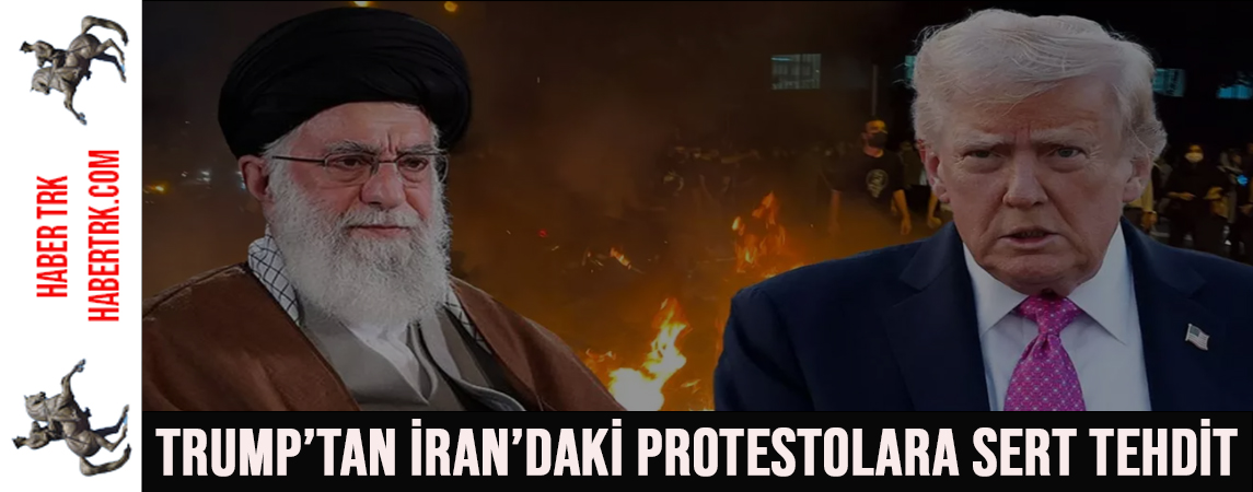 Trump’tan İran’daki Protestolara Sert Tehdit