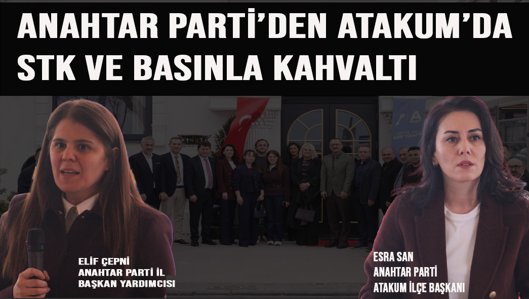 Anahtar Parti’den Atakum’da STK ve Basınla Kahvaltı Buluşması