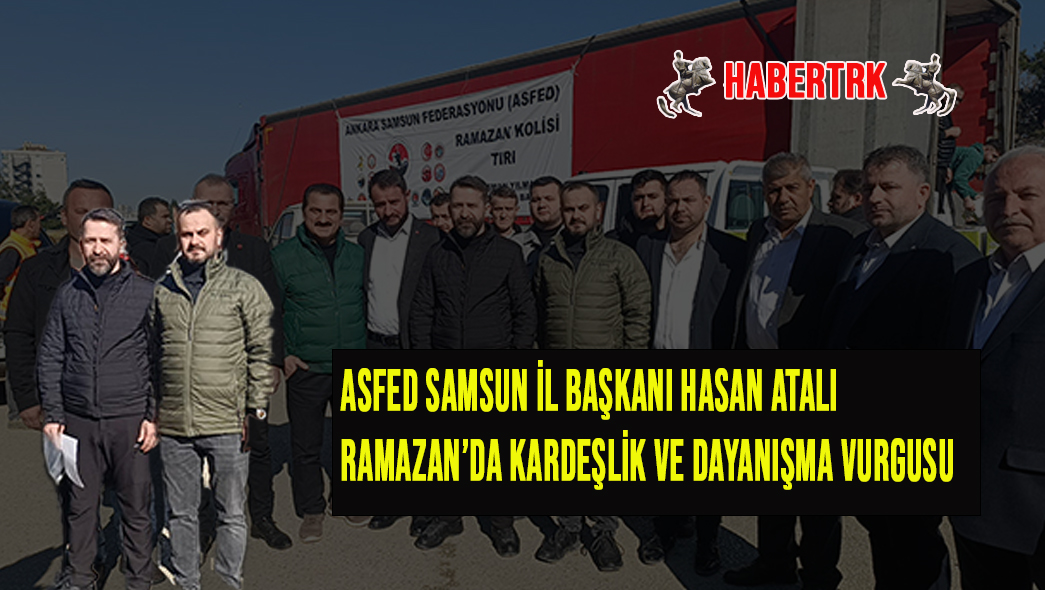 ASFED’DEN SAMSUN’A DEV RAMAZAN DESTEĞİ: 4 BİN KOLİ ERZAK, BİN ALIŞVERİŞ KARTI