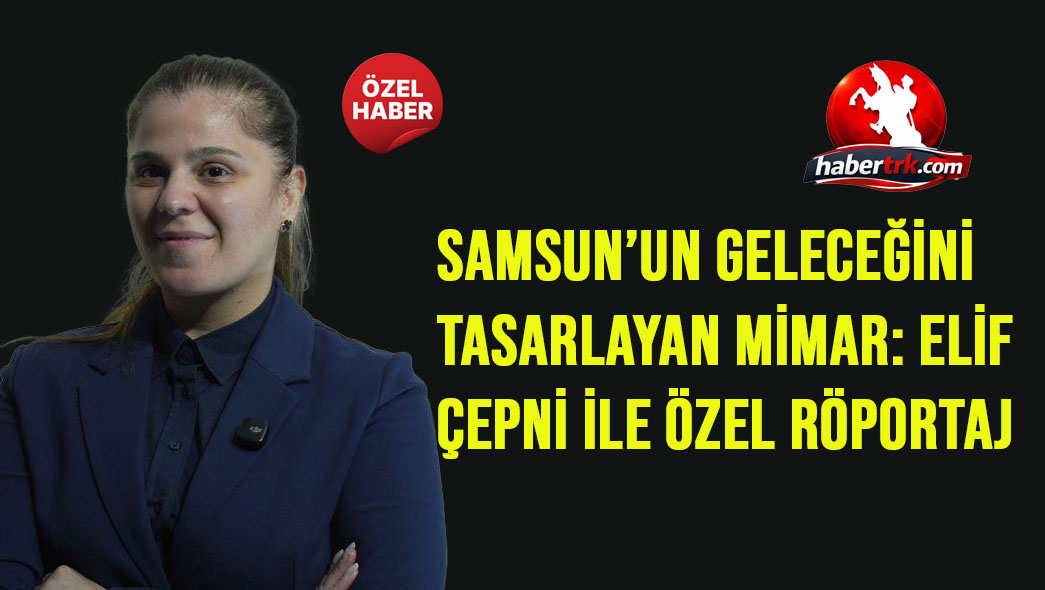 Samsun’un Geleceğini Tasarlayan Mimar: Elif Çepni ile Özel Röportaj
