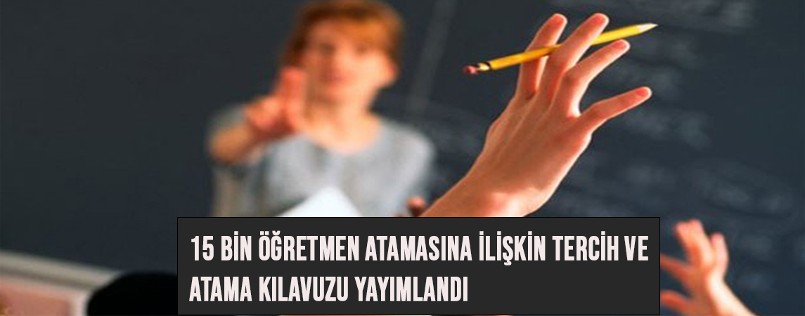 15 bin öğretmen atamasına ilişkin tercih ve atama kılavuzu yayımlandı