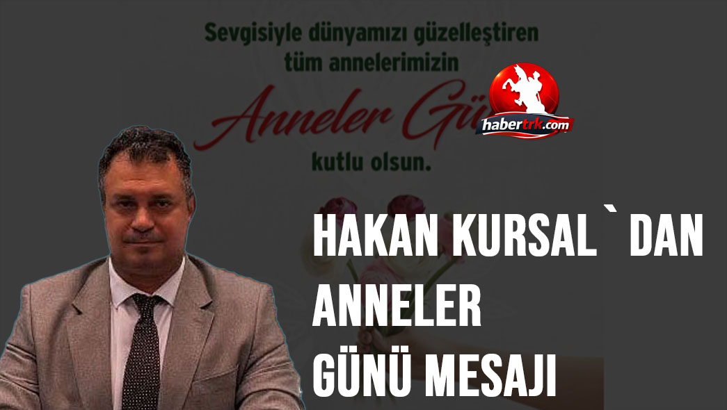 Dr. Hakan Kursal’dan Anneler Günü Kutlaması