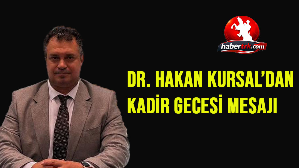Dr. Hakan Kursal’dan Kadir Gecesi Mesajı