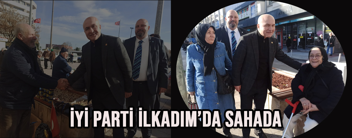 İYİ Parti İlkadım’da Sahada: Albayrak ve Usta Esnafın ve Vatandaşın Sorunlarını Dinledi