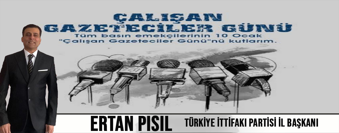 Ertan Pısıl’dan 10 Ocak Gazeteciler Günü Mesajı