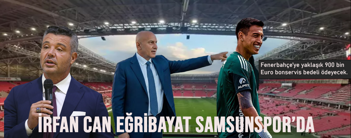 İrfan Can Eğribayat Samsunspor’da