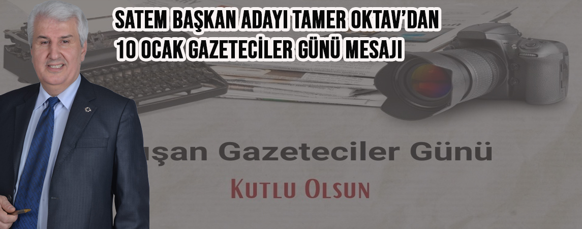 SATEM Başkan Adayı Tamer Oktav’dan 10 Ocak Gazeteciler Günü Mesajı