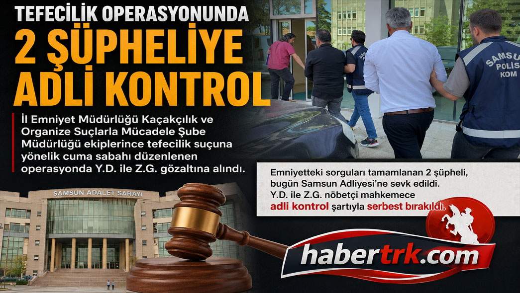 Tefecilik Operasyonunda 2 Şüpheliye Adli Kontrol