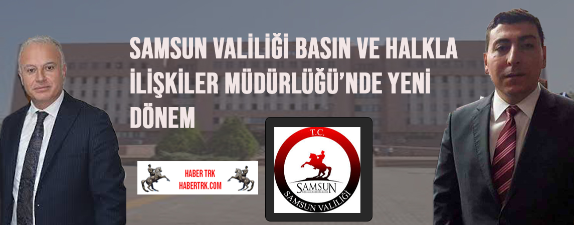 Samsun Valiliği Basın ve Halkla İlişkiler Müdürlüğü’nde Yeni Dönem
