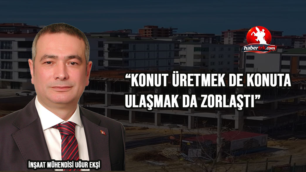 “Konut üretmek de konuta ulaşmak da zorlaştı”