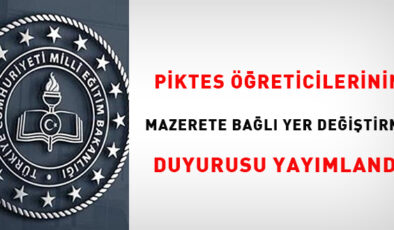 PİKTES öğreticilerinin mazerete bağlı yer değiştirme duyurusu yayımlandı