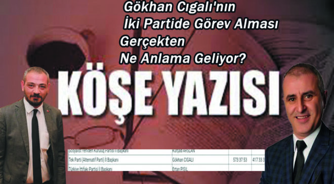 Siyasi Çift Başlılık: Gökhan Cıgalı’nın İki Partide Görev Alması Gerçekten Ne Anlama Geliyor?