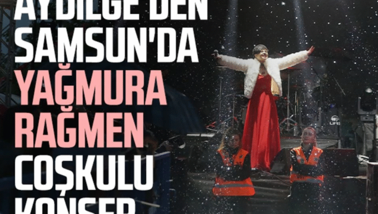 Aydilge, 19 Mayıs Coşkusunu Samsun’da Yağmura Rağmen Binlerce Kişiyle Paylaştı