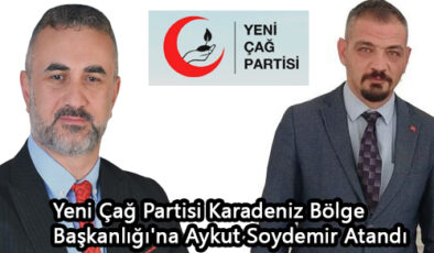 Yeni Çağ Partisi Karadeniz Bölge Başkanlığı’na Aykut Soydemir Atandı