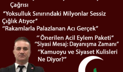 Yeni Çağ Partisi Genel Başkanı Yaşar Çavdar’dan Yoksulluk Sınırındaki Vatandaşlara Sert Uyarı ve Acil Eylem Çağrısı