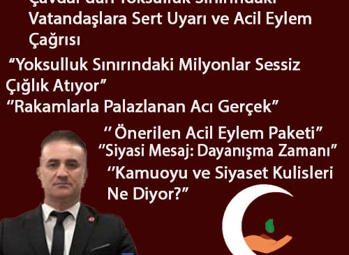 Yeni Çağ Partisi Genel Başkanı Yaşar Çavdar’dan Yoksulluk Sınırındaki Vatandaşlara Sert Uyarı ve Acil Eylem Çağrısı