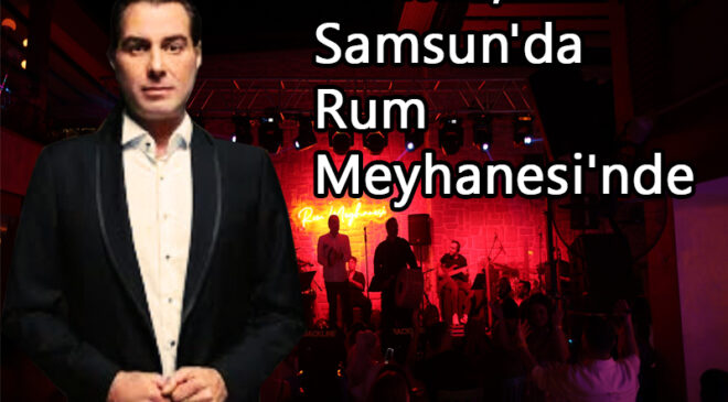 Arabeskin Sevilen İsmi Haktan, Samsun’da Rum Meyhanesi’nde Sahne Aldı