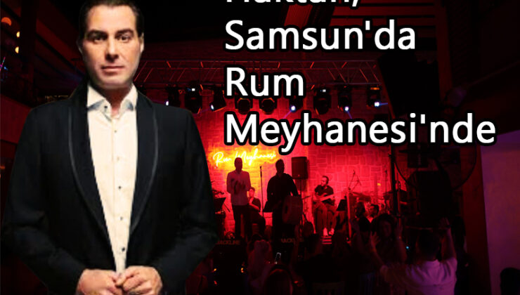 Arabeskin Sevilen İsmi Haktan, Samsun’da Rum Meyhanesi’nde Sahne Aldı