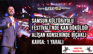 Samsun Kültür Yolu Festivali’nde Kan Döküldü! Alişan Konserinde Bıçaklı Kavga: 1 Yaralı
