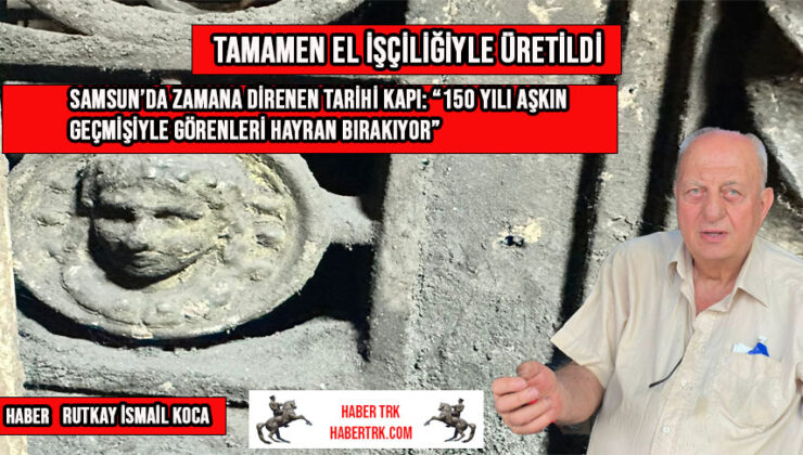 Samsun’da Zamana direnen tarihi kapı: “150 yılı aşkın geçmişiyle görenleri hayran bırakıyor”