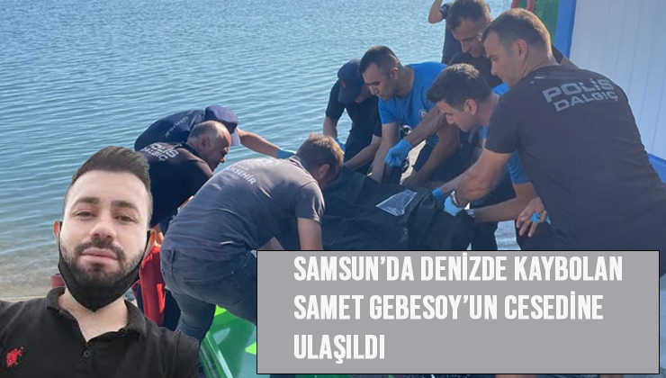 Samsun’da Denizde Kaybolan Samet Gebesoy’un Cesedine Ulaşıldı