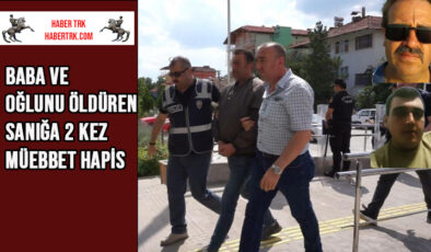 Burdur’da Baba ve Oğlunu Öldüren Sanığa 2 Kez Müebbet Hapis
