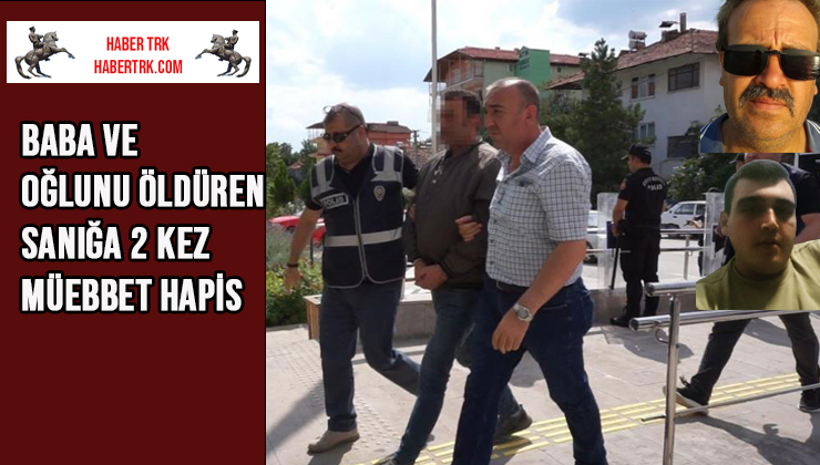 Burdur’da Baba ve Oğlunu Öldüren Sanığa 2 Kez Müebbet Hapis