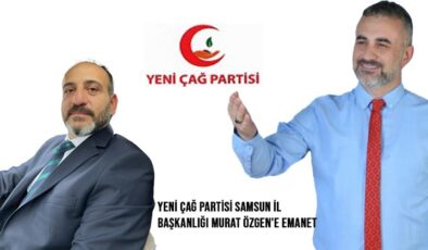 Yeni Çağ Partisi Samsun İl Başkanlığı Murat Özgen’e Emanet