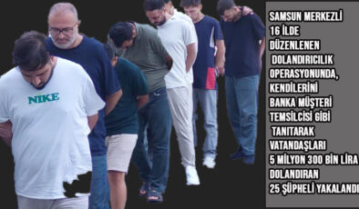 Samsun merkezli 16 ilde dolandırıcılık operasyonu