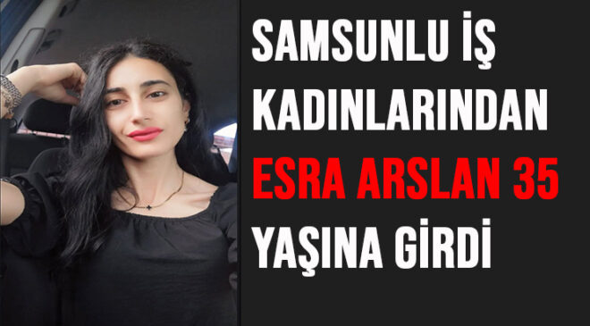 Esra Arslan 35 Yaşına Girdi