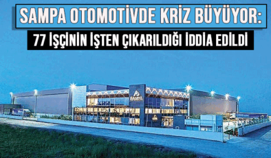Sampa Otomotiv’de 77 çalışanın işten çıkarıldığı iddia edildi
