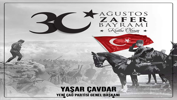 Yeni Çağ Partisi Genel Başkanı Yaşar Çavdar’dan 30 Ağustos Zafer Bayramı Mesajı