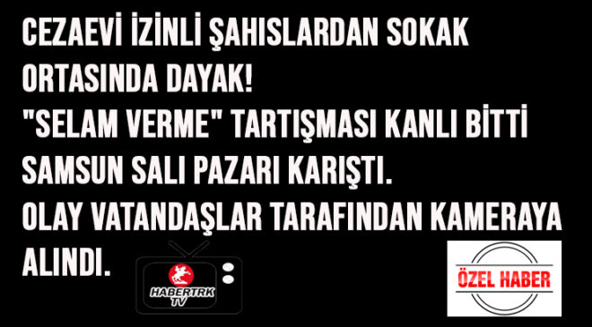 Cezaevi İzinli Şahıslardan Sokak Ortasında Dayak!