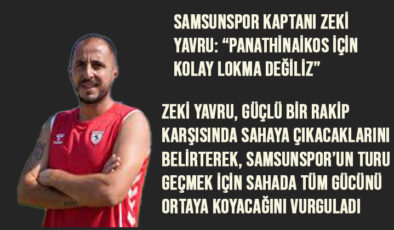 Samsunspor Kaptanı Zeki Yavru: “Panathinaikos İçin Kolay Lokma Değiliz”