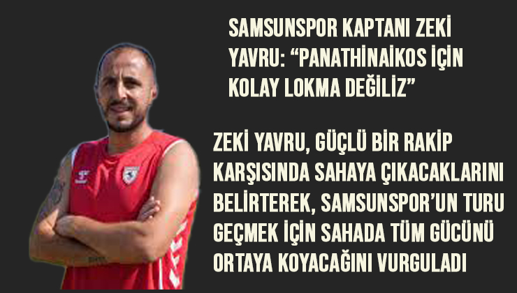 Samsunspor Kaptanı Zeki Yavru: “Panathinaikos İçin Kolay Lokma Değiliz”